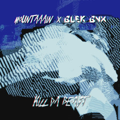 mountaaain x Blek Byx - Kill Da Beast (Original Mix)
