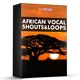 on 100 FREE African Vocal Shouts &amp; Loops
