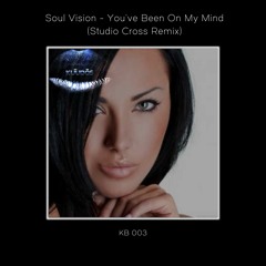 Soul Vision - You've Been On My Mind (Studio Cross Remix)