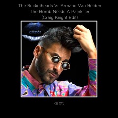 Bucketheads Vs Armand Van Helden - The Bomb Needs A Painkiller (Craig Knight Edit)
