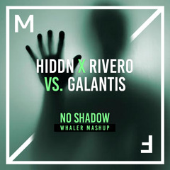 HIDDN x RIVERO vs. Galantis - No Shadow (Whaler MashUp)
