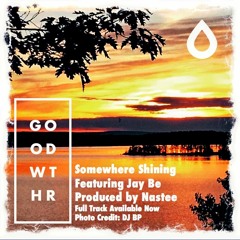 Somewhere Shining feat. Jay Be (Produced by NasteeLuvzYou)
