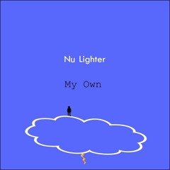 Nu Lighter >>> My Own (Prod. by GLACEAZUKA)
