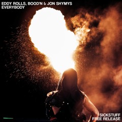 Eddy Rolls, Bood'n & Jon Shymys - Everybody [SickStuff Free Release]