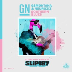 GN (G$Montana & NeuroziZ) - Southern Blues (Slip187 Remix)