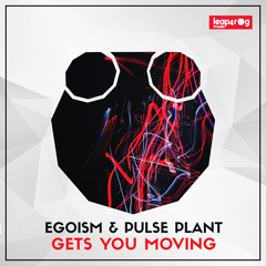 Egoism & Pulse Plant - Gets You Moving (Original Mix)