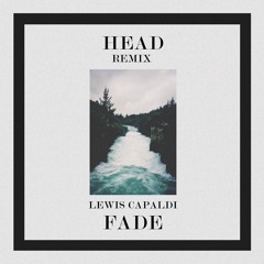 Lewis Capaldi - Fade (HEAD REMIX)