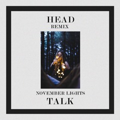 November Lights - Talk (HEAD REMIX)