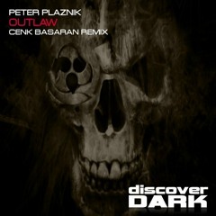 Peter Plaznik-Outlaw(Cenk Basaran Remix)Discover Dark/Supported by John Askew-VII 016&Greg Downey