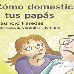 Letras Minúsculas - "Cómo domesticar a tus papás" de Mauricio Paredes