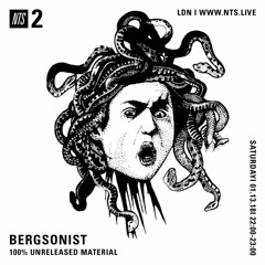 NTS/BERGSONIST-UNRELEASED/JANUARY13TH2018