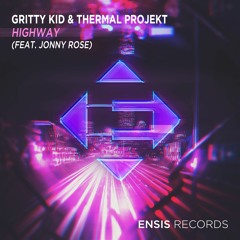 Gritty Kid & Thermal Projekt feat. Jonny Rose -  HighWay (OUT NOW)[Played by BLASTERJAXX]