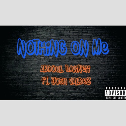 NOTHIN ON ME(FEAT. JOSH VALDEZ, PROD. DJ SIZZLE)