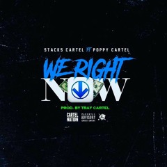 We Right Now - Stacks Cartel ft Poppy Cartel (prod. By @TrayCartel)