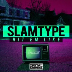 Slamtype - Hit Em Like ( Original Mix )