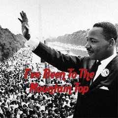 I'veBeenToTheMountainTop (MLK)