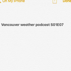 01E07 The Vancouver Weather Forecast Podcast