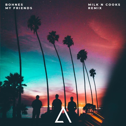 Bohnes - My Friends (Milk N Cooks Remix)