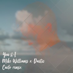 Mike Williams x Dastic - You & I (Caelo Remix)