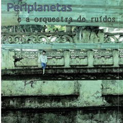 Periplanetas e a Orquestra de Ruídos - Leve (DEMO)