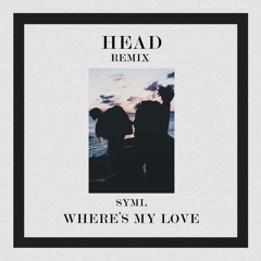 SYML - Where's My Love (HEAD REMIX)