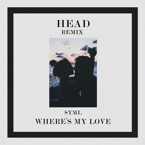 SYML - Where's My Love (HEAD REMIX)