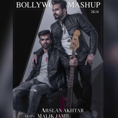 Bollywood Mashup 2k18 Arslan Akhtar ft. Malik Jamil