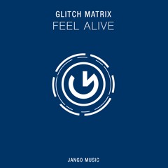 Glitch Matrix - Feel Alive (Original Mix)