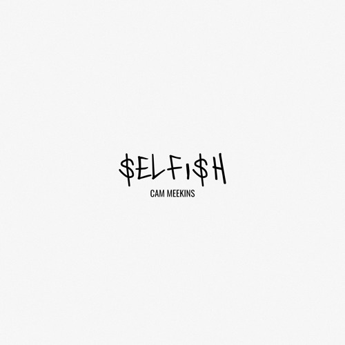Selfish (prod. by Cam Meekins)