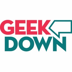 Geekdown Apology Bonus Episode!