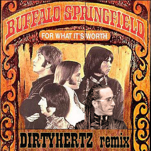 Buffalo Springfield &quot;For what it&#x27;s worth&quot; (DIRTYHERTZ remix)  by DIRTYHERTZ on SoundCloud - Hear the world's sounds