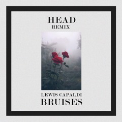 Lewis Capaldi - Bruises (HEAD Remix)
