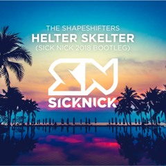 The Shapeshifters - Helter Skelter (Sick Nick 2018 Bootleg)[FREE DOWNLOAD]