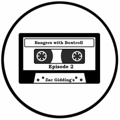 Bangers With Boxtroll - Ep 2 - Zac Giddings
