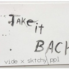 vide X sktchy ppl - take it back