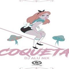 Dj Alu Mix - Coqueta Perreo 2K18.mp3