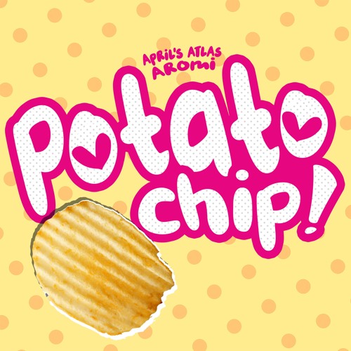 April's Atlas x Aromi - Potato Chip (Umaru-Chan Remix)