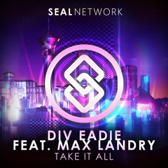 Div Eadie - Take It All (feat. Max Landry) [SEAL EXCLUSIVE] | OUT NOW