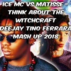 Ice Mc Vs Matisse - Think About The Witchcraft DEEJAY TINO FERRARA MASH UP 2018.MP3