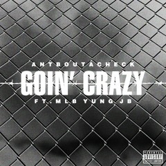 AntBoutACheck ft. MLB Yung JB - Goin' Crazy [Thizzler.com]