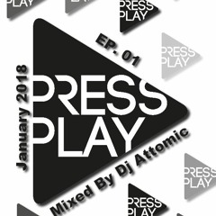 Press Play (EP.01) 2018 Mixed By Dj Attomic