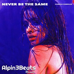 Camila Cabello - Never Be The Same (Alpin3Beats Remix)