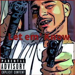 Let em' Know (Prod LitBoiCartier)