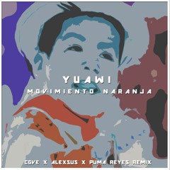 Yuawi - Movimiento Naranja (CGVE x Alexsus x Puma Reyes Remix) [FREE DOWNLOAD]