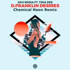 Javi Reina feat. Tima Dee - D.Franklin Desires (Chemical Neon Remix)