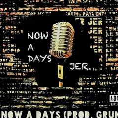 Now A Days (Prod. Grunza)