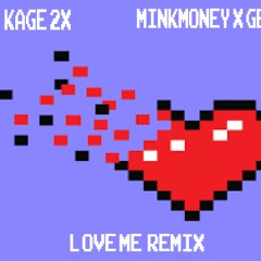 KAGE2X - LOVE ME (REMIX) (FEAT. MINKMONEY x GBABY)