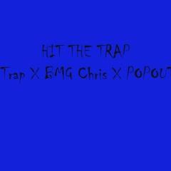 Hit The Trap Bmg Finished BIG Trap X BMG Chris X POPOUT Dre