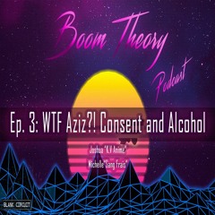 Boom Theory Podcast EP: 3 - Aziz Ansari, Clubbing, and Alcohol