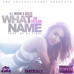 V.I. Musik X Deeze - What Is Your Name (Prod. By DJ Timos)